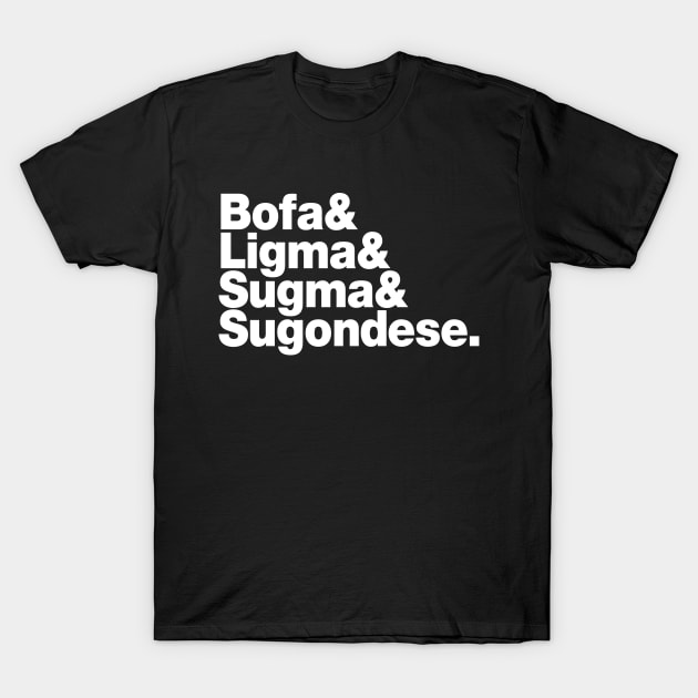 Bofa & Ligma & Sugma & Sugondese. T-Shirt by baysideremix